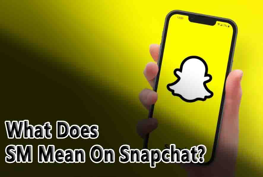 What Does SM Mean On Snapchat?